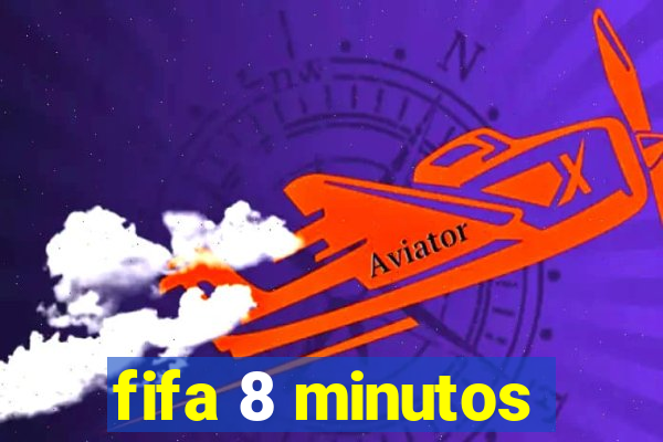 fifa 8 minutos